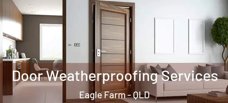  Door Weatherproofing Services Eagle Farm - QLD