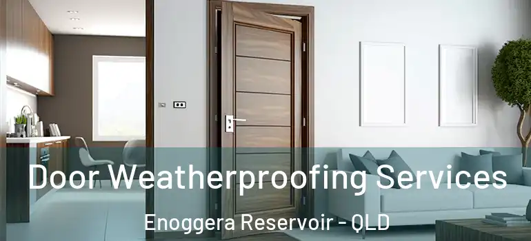  Door Weatherproofing Services Enoggera Reservoir - QLD