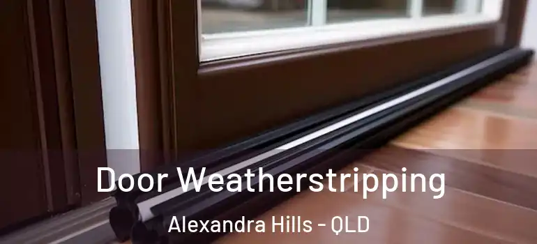  Door Weatherstripping Alexandra Hills - QLD