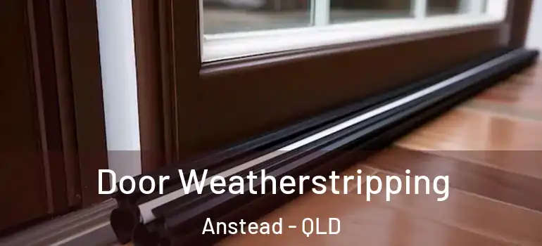  Door Weatherstripping Anstead - QLD