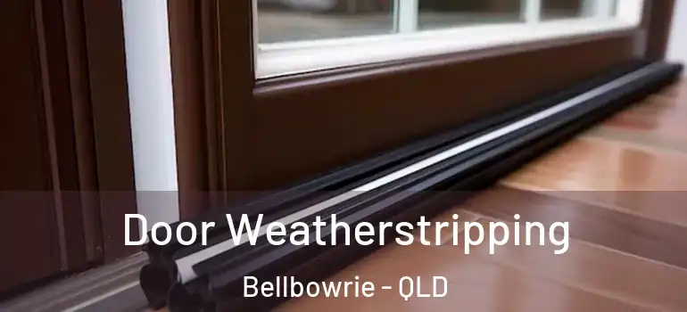  Door Weatherstripping Bellbowrie - QLD