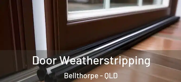  Door Weatherstripping Bellthorpe - QLD