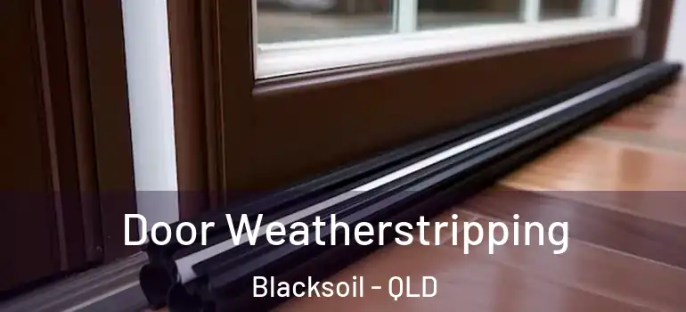  Door Weatherstripping Blacksoil - QLD