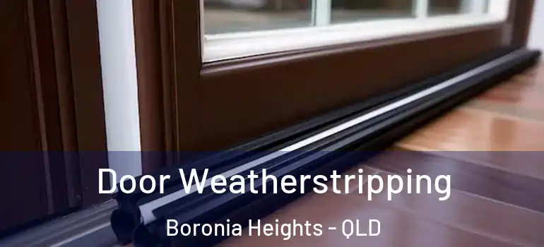 Door Weatherstripping Boronia Heights - QLD