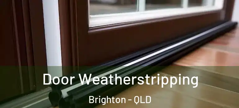  Door Weatherstripping Brighton - QLD