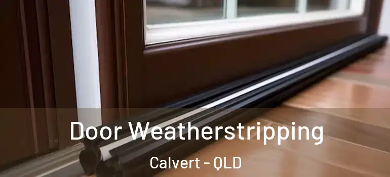  Door Weatherstripping Calvert - QLD