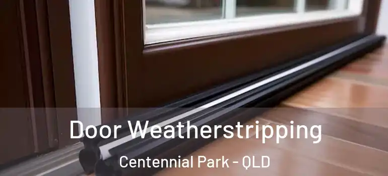  Door Weatherstripping Centennial Park - QLD