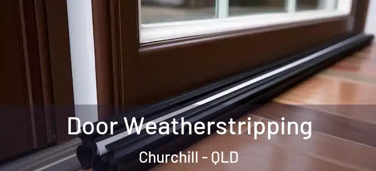  Door Weatherstripping Churchill - QLD