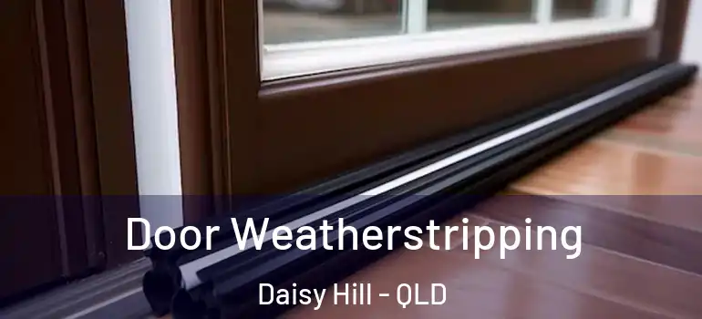 Door Weatherstripping Daisy Hill - QLD