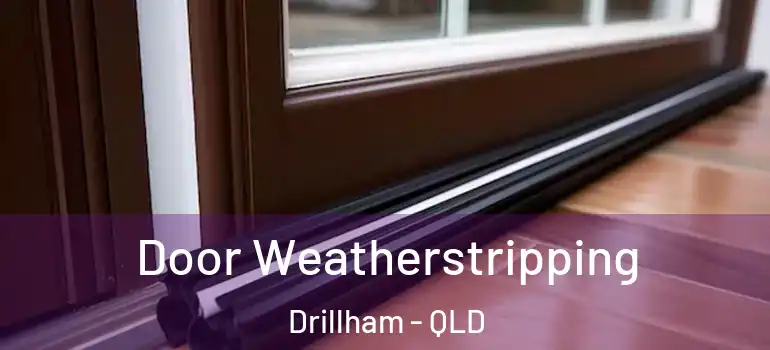  Door Weatherstripping Drillham - QLD