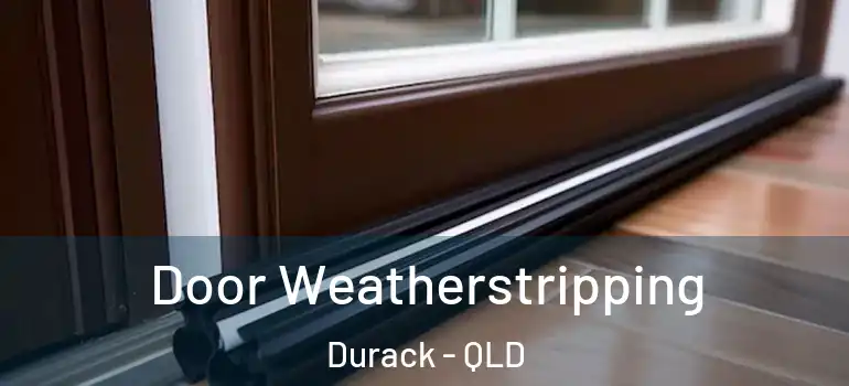  Door Weatherstripping Durack - QLD