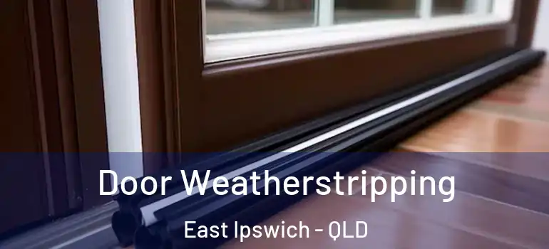  Door Weatherstripping East Ipswich - QLD