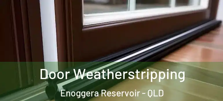  Door Weatherstripping Enoggera Reservoir - QLD