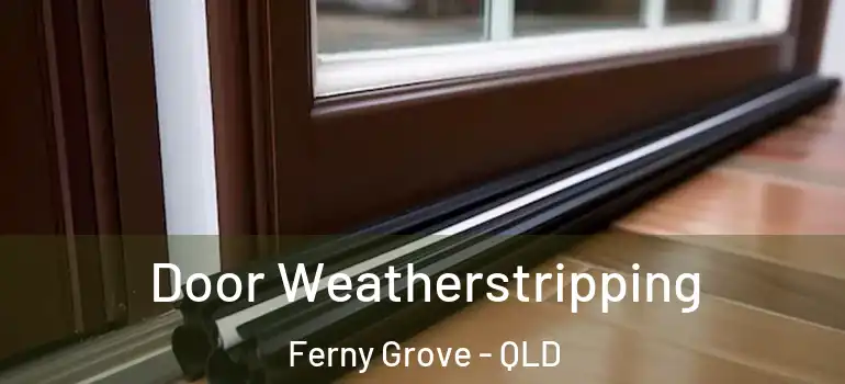  Door Weatherstripping Ferny Grove - QLD