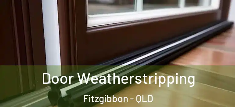  Door Weatherstripping Fitzgibbon - QLD