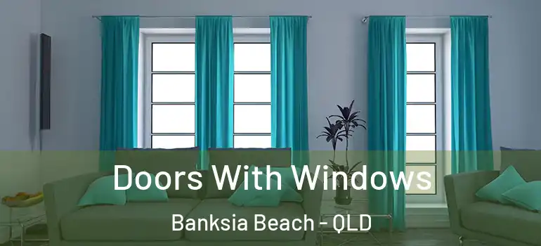  Doors With Windows Banksia Beach - QLD