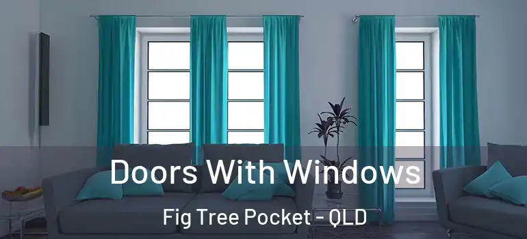  Doors With Windows Fig Tree Pocket - QLD