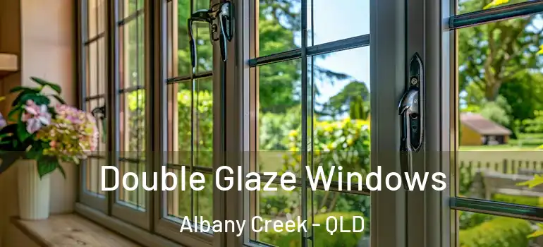  Double Glaze Windows Albany Creek - QLD