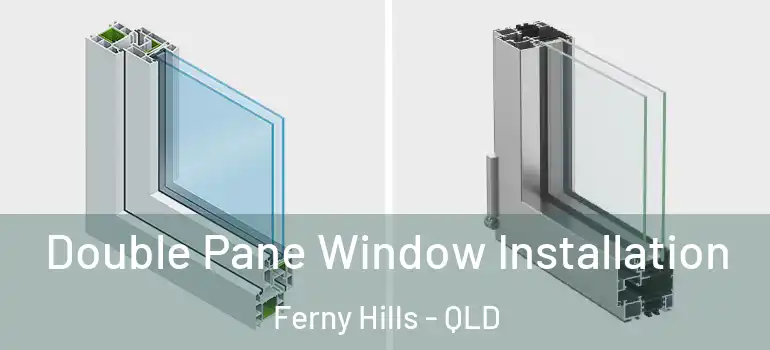  Double Pane Window Installation Ferny Hills - QLD