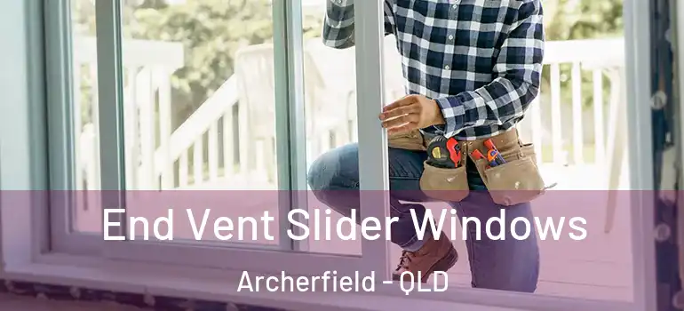  End Vent Slider Windows Archerfield - QLD