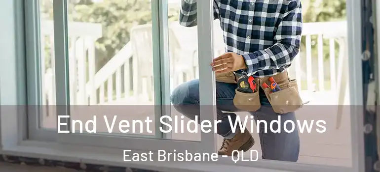  End Vent Slider Windows East Brisbane - QLD