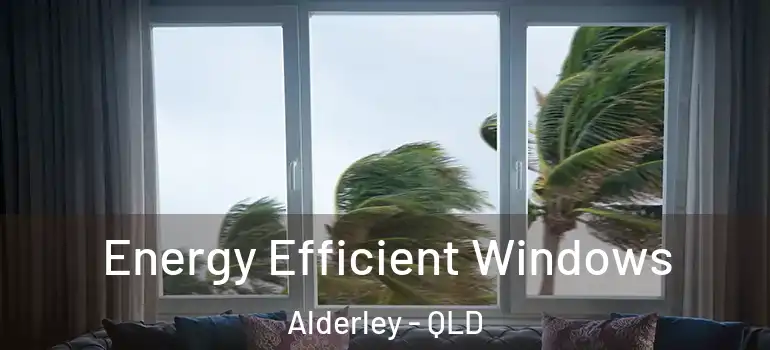 Energy Efficient Windows Alderley - QLD