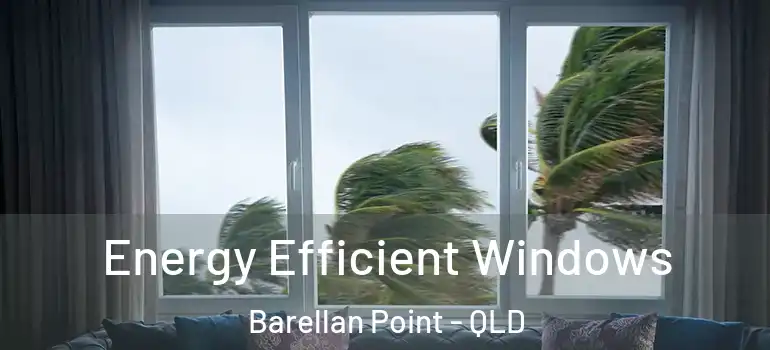  Energy Efficient Windows Barellan Point - QLD