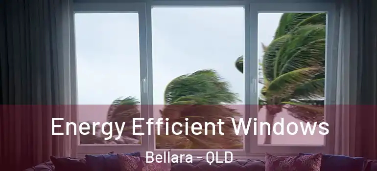  Energy Efficient Windows Bellara - QLD