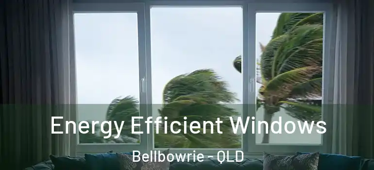  Energy Efficient Windows Bellbowrie - QLD