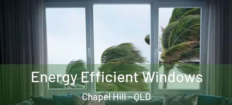  Energy Efficient Windows Chapel Hill - QLD
