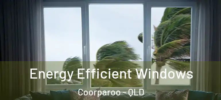  Energy Efficient Windows Coorparoo - QLD