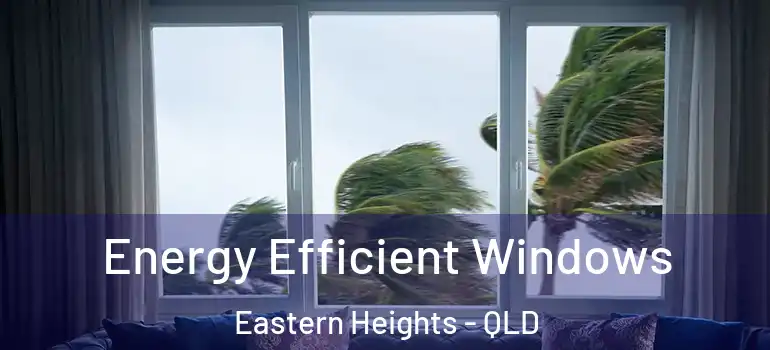  Energy Efficient Windows Eastern Heights - QLD