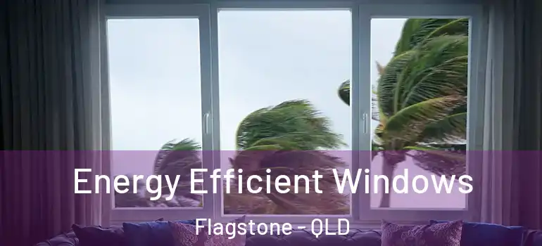  Energy Efficient Windows Flagstone - QLD