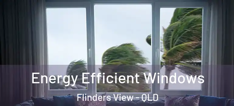 Energy Efficient Windows Flinders View - QLD