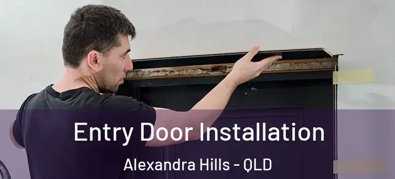  Entry Door Installation Alexandra Hills - QLD