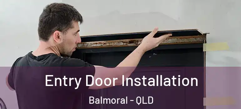  Entry Door Installation Balmoral - QLD