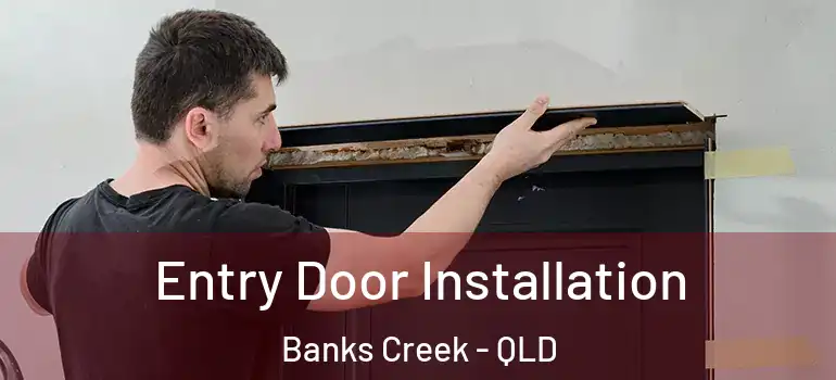 Entry Door Installation Banks Creek - QLD