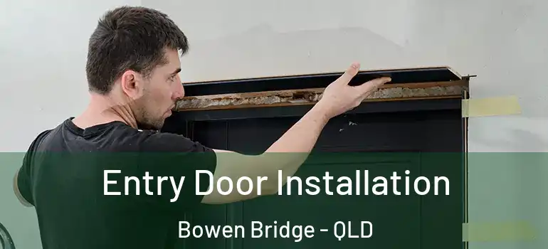  Entry Door Installation Bowen Bridge - QLD
