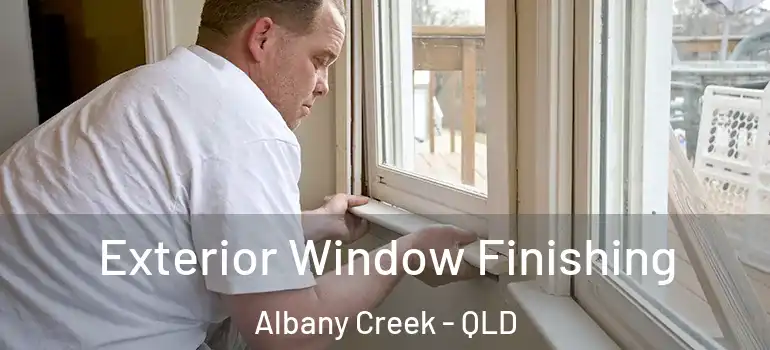  Exterior Window Finishing Albany Creek - QLD