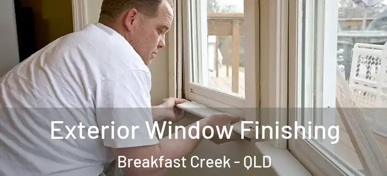  Exterior Window Finishing Breakfast Creek - QLD
