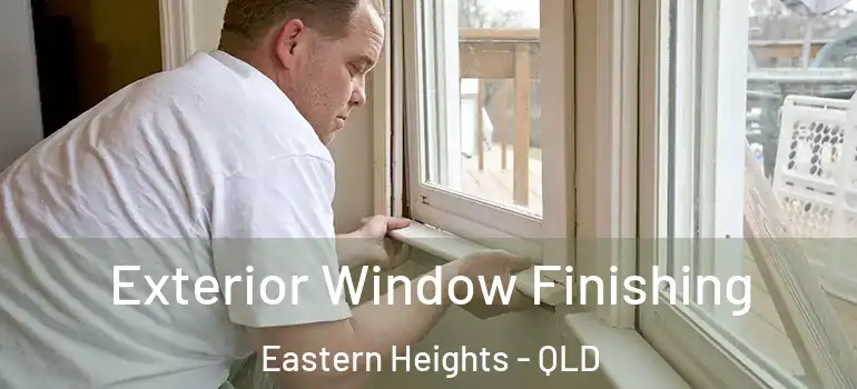  Exterior Window Finishing Eastern Heights - QLD