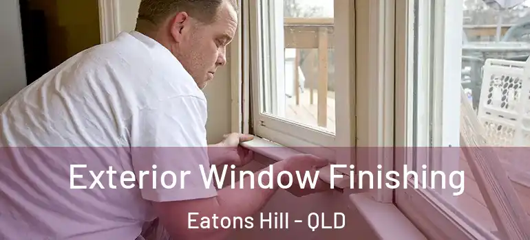  Exterior Window Finishing Eatons Hill - QLD