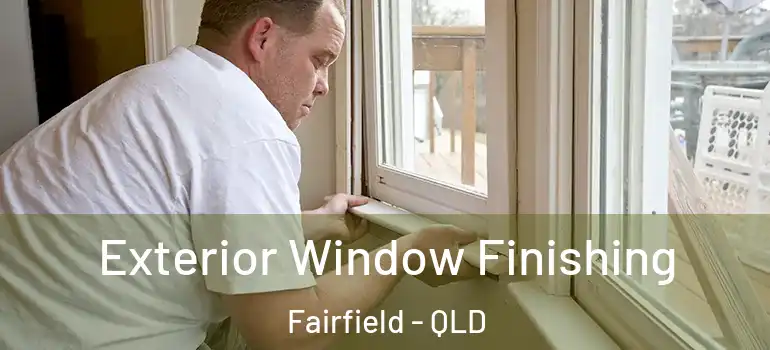  Exterior Window Finishing Fairfield - QLD