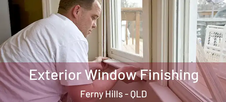  Exterior Window Finishing Ferny Hills - QLD