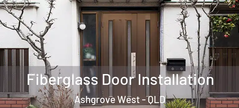  Fiberglass Door Installation Ashgrove West - QLD