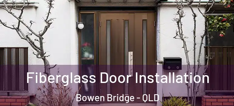  Fiberglass Door Installation Bowen Bridge - QLD
