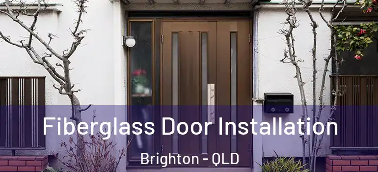 Fiberglass Door Installation Brighton - QLD