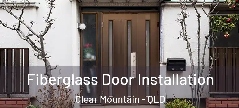  Fiberglass Door Installation Clear Mountain - QLD