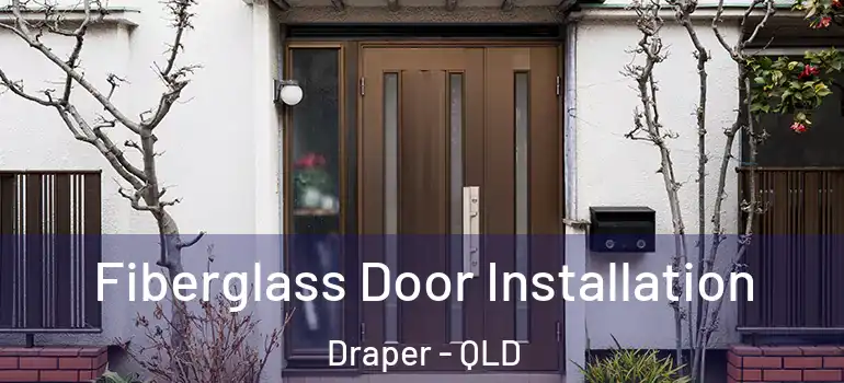  Fiberglass Door Installation Draper - QLD