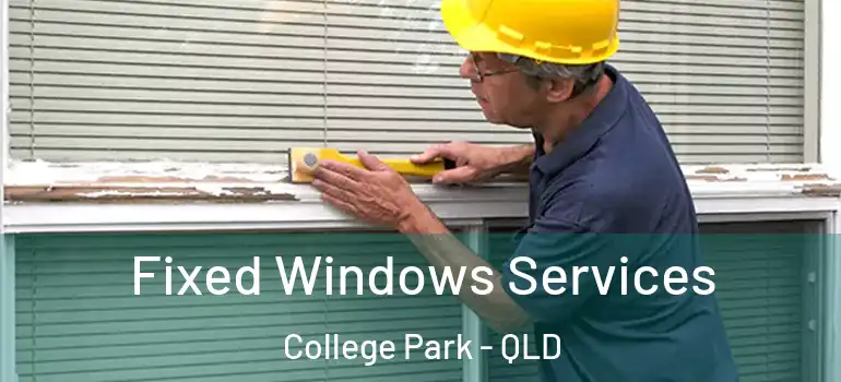  Fixed Windows Services College Park - QLD